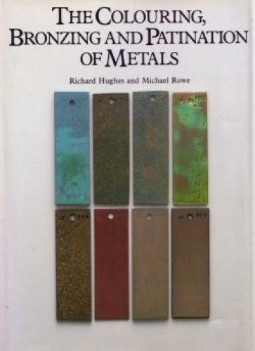 Hughes, Rowe: The Colouring, Bronzing & Patination of Metals (Hughes, Rowe: Barvení, bronzování a patinování kovů)